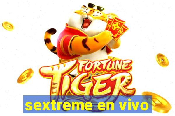 sextreme en vivo